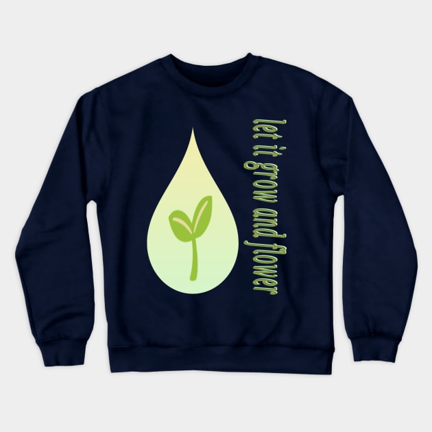 Let it grow and flower Crewneck Sweatshirt by Fauzi999